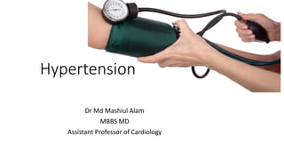 Hypertension
Dr Md Mashiul Alam
MBBS MD
Assistant Professor of Cardiology
 