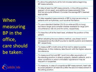 When
measuring
BP in the
office,
care should
be taken:
 
