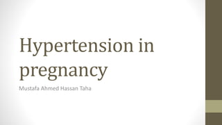 Hypertension in 
pregnancy 
Mustafa Ahmed Hassan Taha 
 
