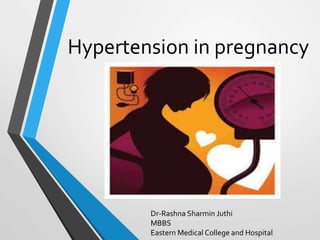 Hypertension in pregnancy
Dr-Rashna Sharmin Juthi
MBBS
Eastern Medical College and Hospital
 