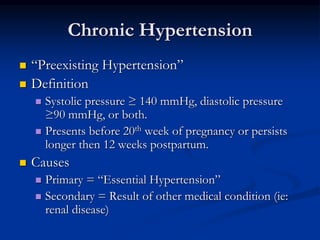 Chronic Hypertension
 “Preexisting Hypertension”
 Definition
 Systolic pressure ≥ 140 mmHg, diastolic pressure
≥90 mmHg...