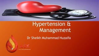 Hypertension &
Management
Dr Sheikh Muhammad Huzaifa
 