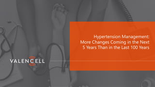 Hypertension Management:
More Changes Coming in the Next
5 Years Than in the Last 100 Years
 