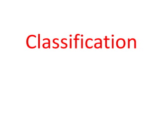 Classification
 