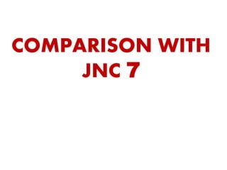 COMPARISON WITH
JNC 7
 