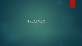 TREATMENT
 