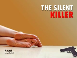 THE SILENT
                   KILLER


M Yusuf
m.yusuf.web.id
 