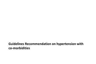 Guidelines Recommendation on hypertension with
co-morbidities
 
