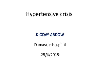 Hypertensive crisis
D ODAY ABDOW
Damascus hospital
25/4/2018
 
