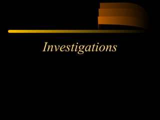 Investigations
 