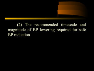 (2) The recommended timescale and
magnitude of BP lowering required for safe
BP reduction
 
