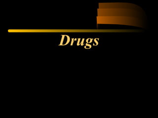 Drugs
 