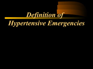 Definition of
Hypertensive Emergencies
 