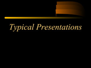 Typical Presentations
 
