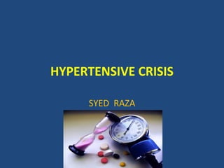 HYPERTENSIVE CRISIS
SYED RAZA
 