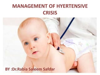 MANAGEMENT OF HYERTENSIVE
CRISIS
BY :Dr.Rabia Saleem Safdar
 