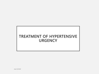 TREATMENT OF HYPERTENSIVE
URGENCY
 