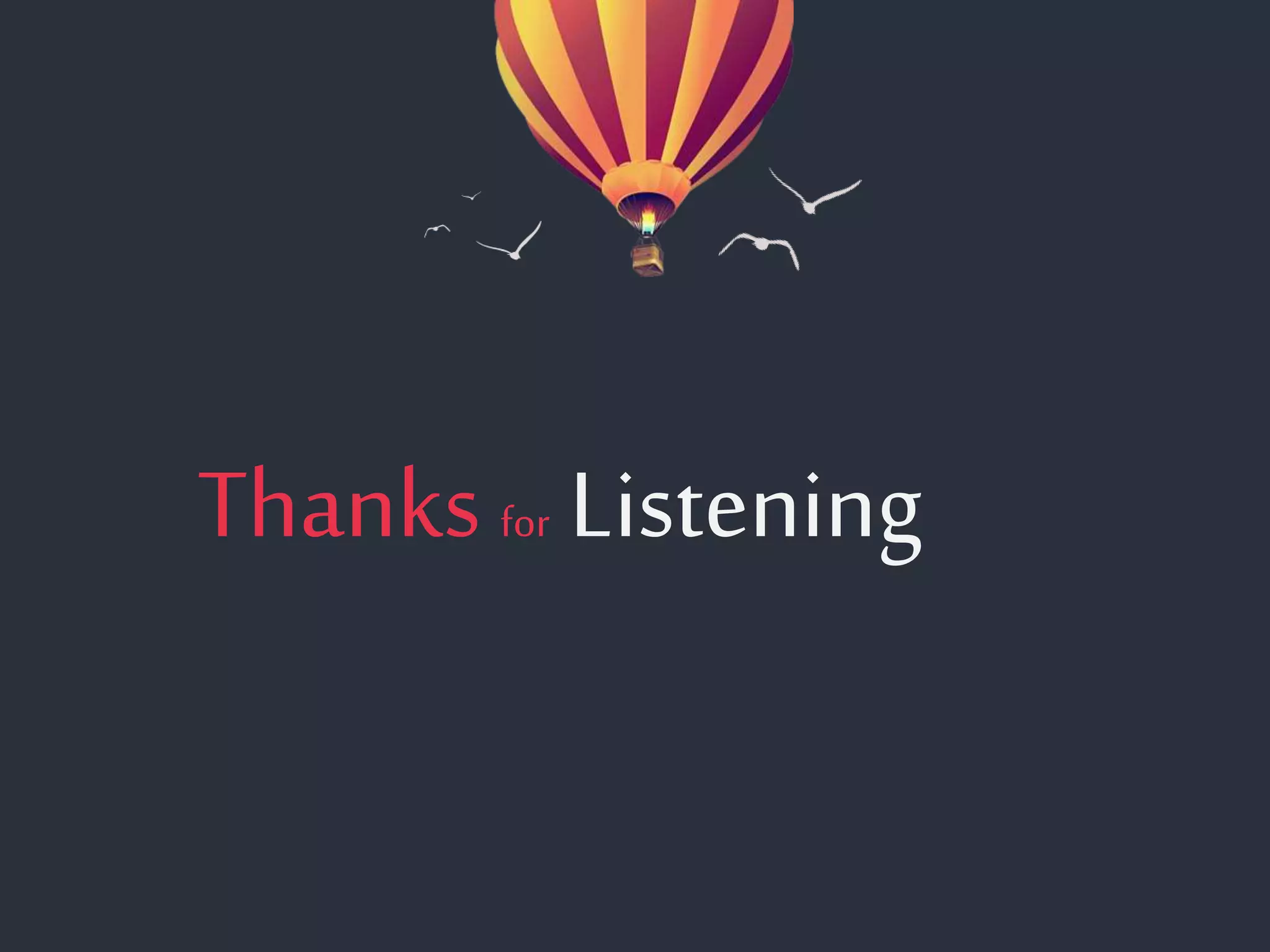 Thanks for Listening
 