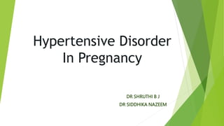 Hypertensive Disorder
In Pregnancy
DR SHRUTHI B J
DR SIDDHIKA NAZEEM
 