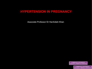HYPERTENSION IN PREGNANCY Associate Professor Dr Hanifullah Khan  