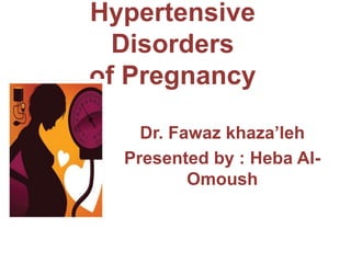 Hypertensive
Disorders
of Pregnancy
Dr. Fawaz khaza’leh
Presented by : Heba Al-
Omoush
 