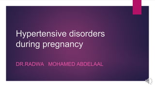 Hypertensive disorders
during pregnancy
DR.RADWA MOHAMED ABDELAAL
 