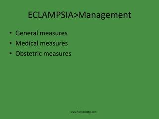 ECLAMPSIA>ManagementGeneral measuresMedical measuresObstetric measureswww.freelivedoctor.com