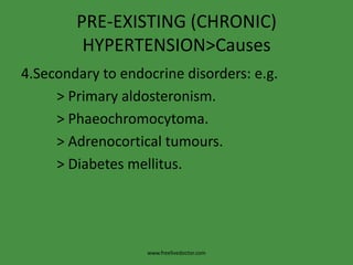 PRE-EXISTING (CHRONIC) HYPERTENSION>Causes3. Secondary to cardiovascular disease: e.g.          > Coarctation of the aorta.          > Polyartheritisnodosa.          > Systemic lupus erythematosus.www.freelivedoctor.com