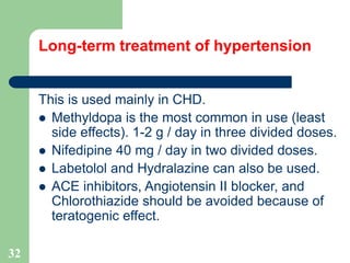 32
Long-term treatment of hypertension
This is used mainly in CHD.
 Methyldopa is the most common in use (least
side effe...
