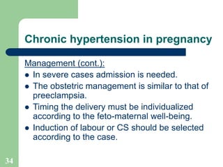 34
Chronic hypertension in pregnancy
Management (cont.):
 In severe cases admission is needed.
 The obstetric management...