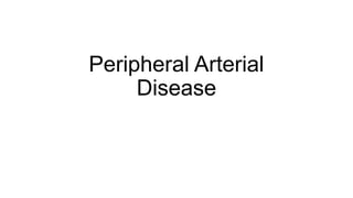 Peripheral Arterial
Disease
 