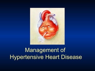 Management of
Hypertensive Heart Disease
 