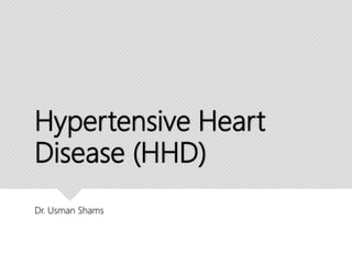 Hypertensive Heart
Disease (HHD)
Dr. Usman Shams
 