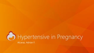 Hypertensive in Pregnancy
Alcaraz, Adrian F.
 