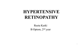 HYPERTENSIVE
RETINOPATHY
Reeta Karki
B Optom, 2nd year
1
 