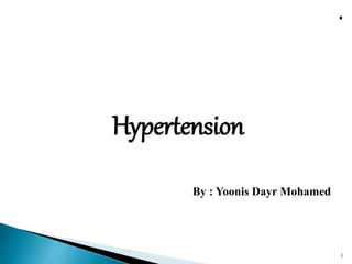 Hypertension
By : Yoonis Dayr Mohamed
1
 