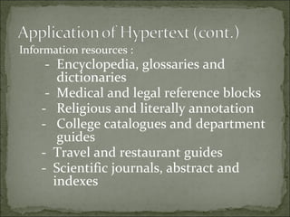 Information resources :
     - Encyclopedia, glossaries and
        dictionaries
     - Medical and legal reference blocks
    - Religious and literally annotation
    - College catalogues and department
        guides
    - Travel and restaurant guides
    - Scientific journals, abstract and
       indexes
 