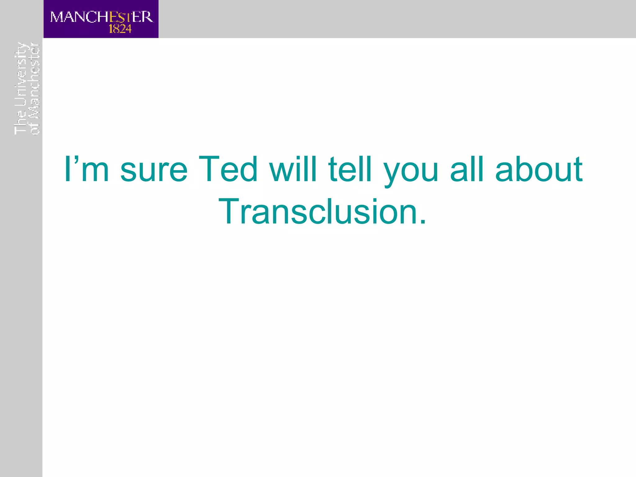 I’m sure Ted will tell you all about Transclusion. 