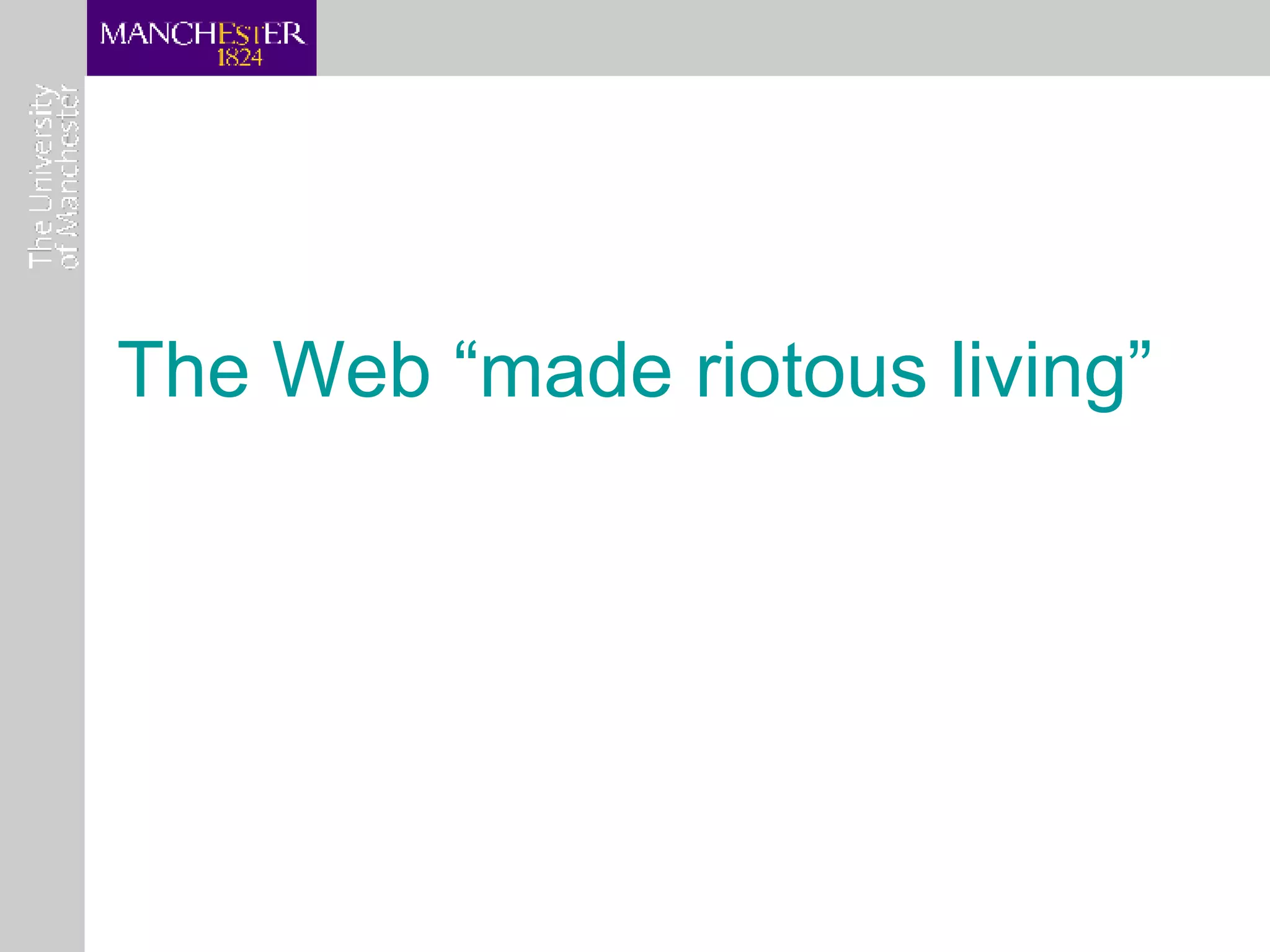The Web “made riotous living” 
