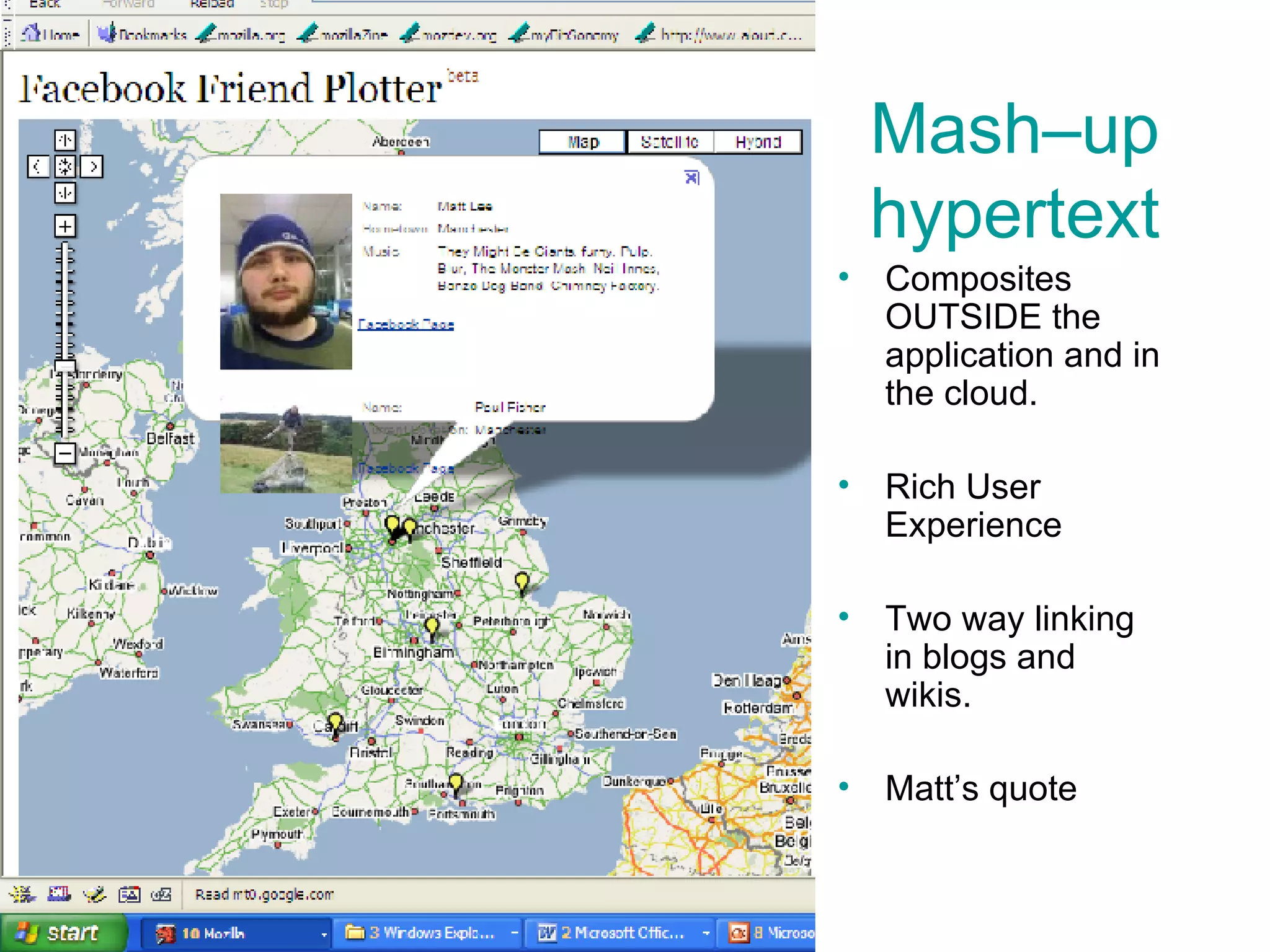 Mash–up hypertext Composites OUTSIDE the application and in the cloud. Rich User Experience Two way linking in blogs and wikis. Matt’s quote 