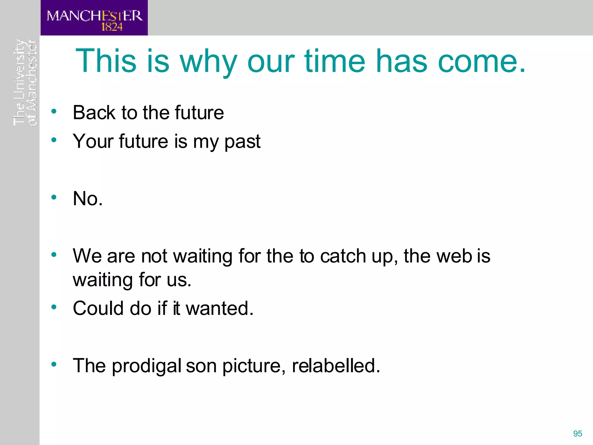 This is why our time has come. Back to the future Your future is my past No. We are not waiting for the to catch up, the web is waiting for us. Could do if it wanted.  The prodigal son picture, relabelled. 