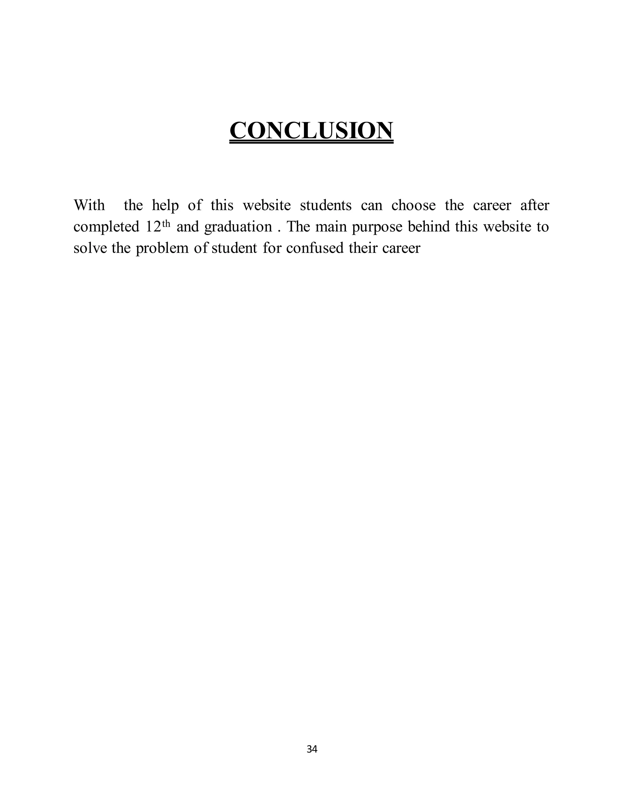 34
CONCLUSION
With the help of this website students can choose the career after
completed 12th and graduation . The main purpose behind this website to
solve the problem of student for confused their career
 