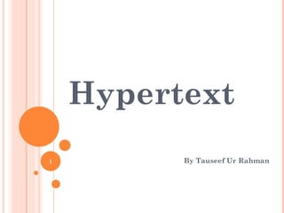 Hypertext
1         By Tauseef Ur Rahman
 