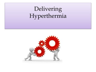Delivering
Hyperthermia
 