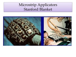 Microstrip Applicators
Stanford Blanket
 