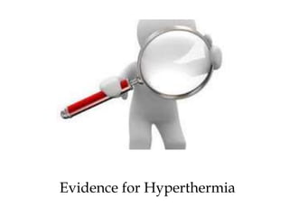 Evidence for Hyperthermia
 