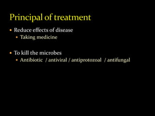  Reduce effects of disease
 Taking medicine
 To kill the microbes
 Antibiotic / antiviral / antiprotozoal / antifungal
 