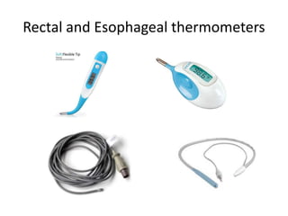 Rectal and Esophageal thermometers
 