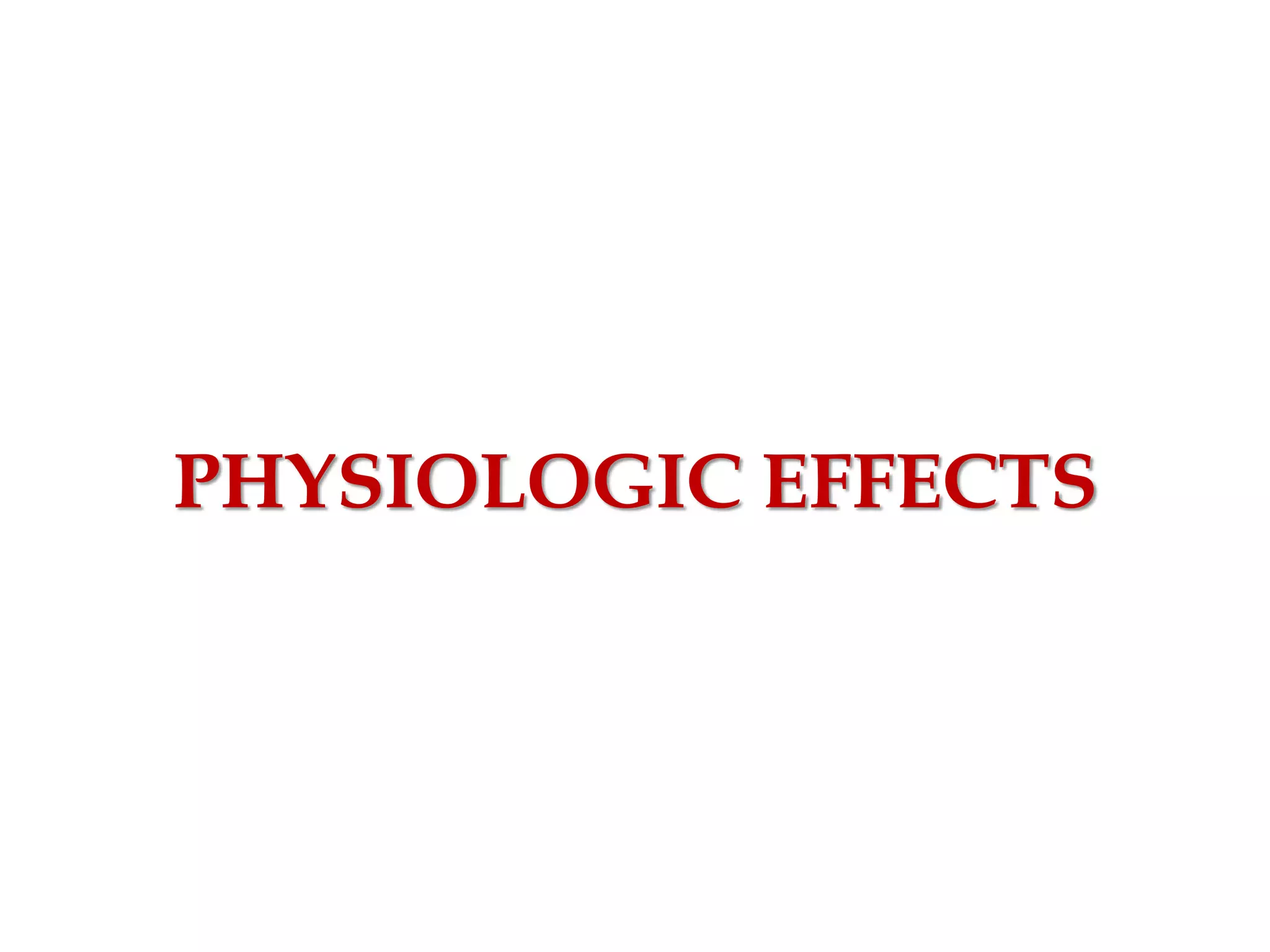 PHYSIOLOGIC EFFECTS
 