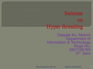 Deepak Ku. Marndi
                       Department of
            Information & Technology
                            Regd.No-
                         0801106165
                             6th Sem


Name-Deepak Ku. Mar ndi   Regd.No-0801106165   1
 